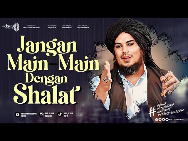 JANGAN MAIN - MAIN DENGAN SHALAT ~ DERRY SULAIMAN