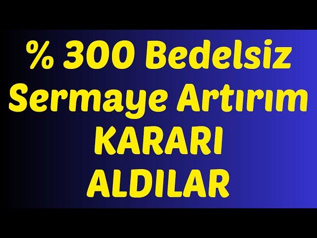 % 300 Bedelsiz Sermaye Artırım KARARI ALDILAR #borsa #hisse #bedelsiz