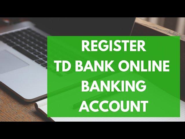 Register TD Bank Online Banking | Enroll to TD Online Account