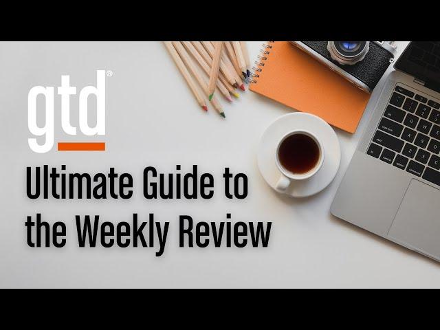 How to Perform a GTD Weekly Review® (Step-By-Step Guide)