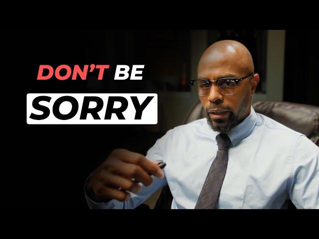 10 things a man should never apologize for