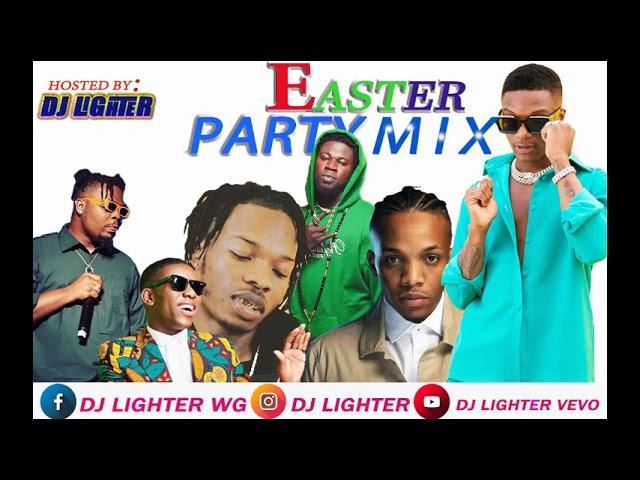 EASTER PARTY MIX April 2022 RELOADED/NAIRA MARLEY/DJ LIGHTER/WIZKID/OLAMIDE/TEKNO/TIMAYA/BCROSS