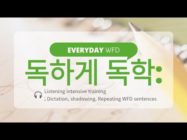 PTE WFD; 2024/08/01-08/07ㅣ WFD Daily listeningㅣdictation ㅣListening trainingㅣrepeat WFD