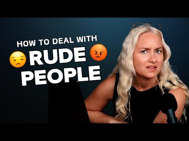 How to Deal with a Rude Person (in work and life)