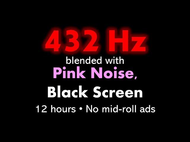 432 Hz blended with Pink Noise, Black Screen ⬛ • 12 hours • No mid-roll ads