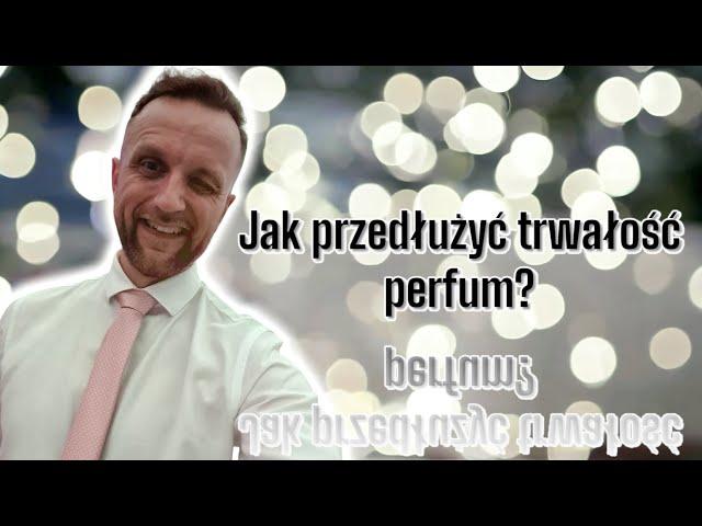 JAK PRZEDŁUŻYĆ TRWAŁOŚĆ PERFUM - SPOSOBY, PORADY