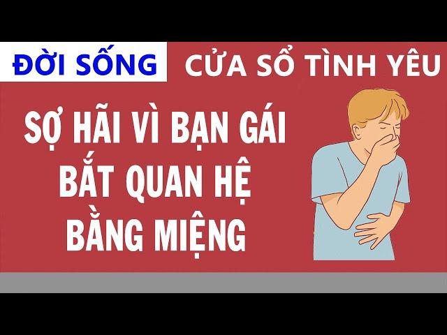 Cửa Sổ Tình Yêu: SỢ HÃI Vì Bạn Gái BẮT QUAN HỆ BẰNG MIỆNG | Tư Vấn Hôn Nhân Gia Đình