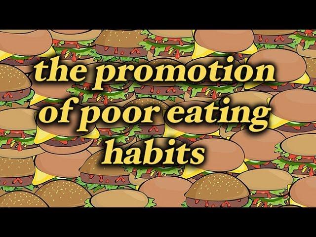 The Promotion of Poor Eating Habits