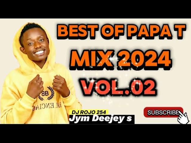 BEST OF PAPA T MIX 2024 NEW VISION OHANGLA LUO SONGS FT DJ ROJO 254 [the finest Deejey]