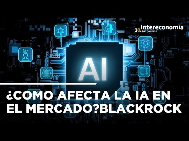 Inteligencia artificial y mercados: BlackRock predice el futuro económico