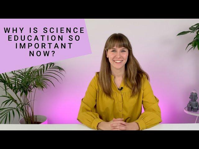 Why is science education so important now?