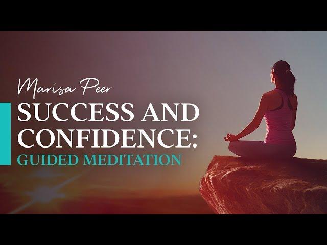 Guided Meditation for Success, Confidence and Self-Esteem | Marisa Peer