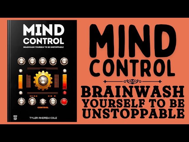Mind Control: Brainwash Yourself To Be Unstoppable (Audiobook)