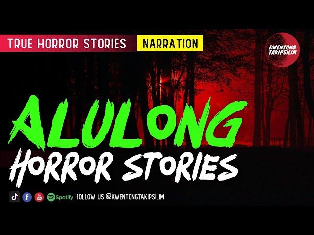 Alulong Horror Stories - Tagalog Horror Stories (True Stories)