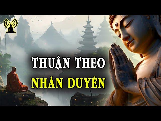 Mọi việc đều do duyên hòa hợp mà có. Duyên hội đủ làm việc gì cũng thông thuận, nghĩ đến là làm được