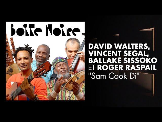 David Walters, Vincent Segal, Ballaké Sissoko et Roger Raspail interprètent "Sam Cook Di", en live.