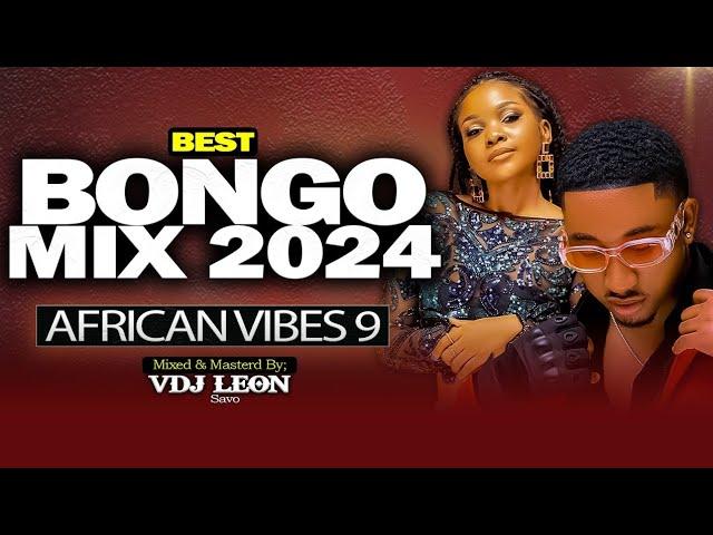 LATEST BONGO VIDEO MIX 2024 | AFRICAN VIBES 9 BY VDJ LEON SAVO, Jay Melody, Marioo, Mbosso, Diamond