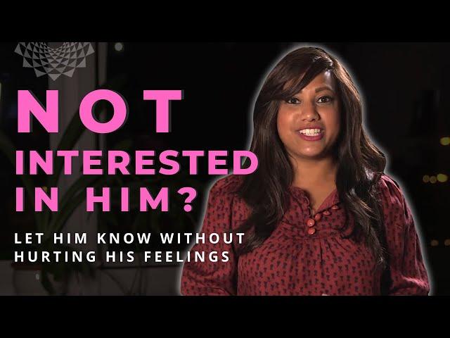 How to let him know you're not interested (without hurting his feelings)