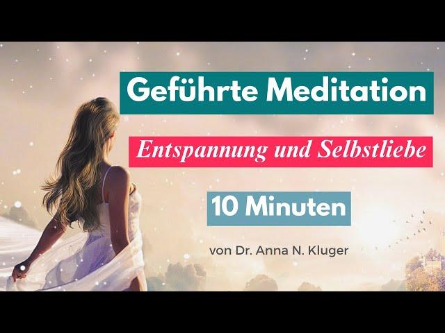 Geführte Meditation zur sofortigen Entspannung: in 10 Minuten zu mehr Ruhe und Selbstliebe