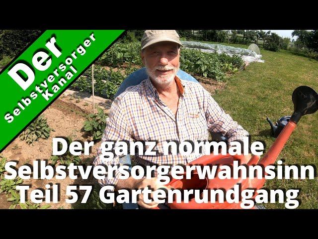 Der ganz normale Selbstversorgerwahnsinn Teil 57 Gartenrundgang