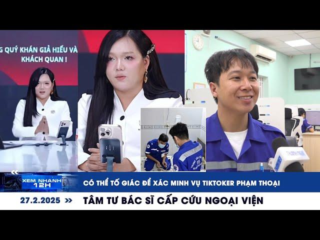 XEM NHANH 12H ngày 27/2: Có thể tố giác để xác minh vụ Phạm Thoại | Tâm tư bác sĩ cấp cứu ngoại viện