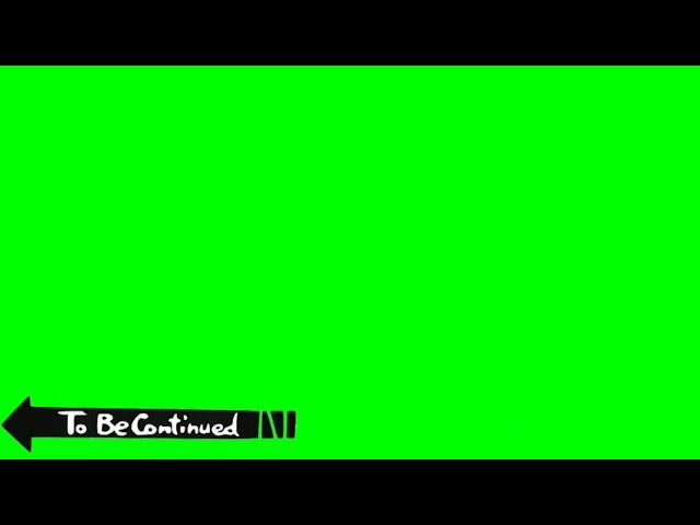 To be Continued | Green Screen Meme Template