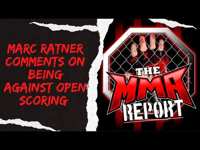 Marc Ratner Comments On Being Against Open Scoring | The MMA Report Podcast