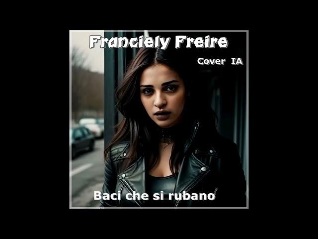 Franciely Freire - Baci che si rubano (Cover  IA)