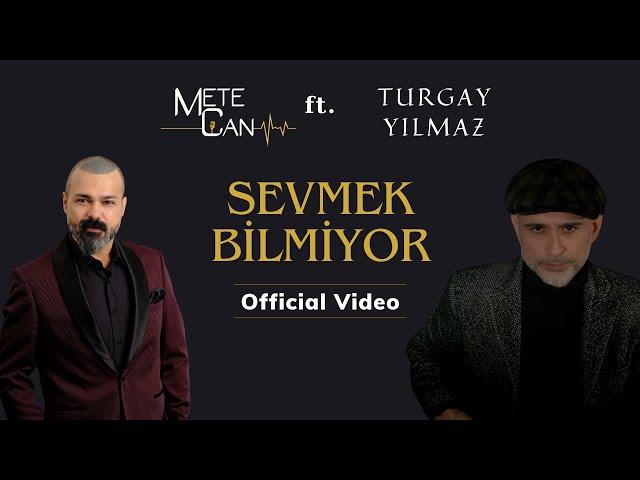 Mete Can ft. Turgay Yılmaz - Sevmek Bilmiyor (Official Video)