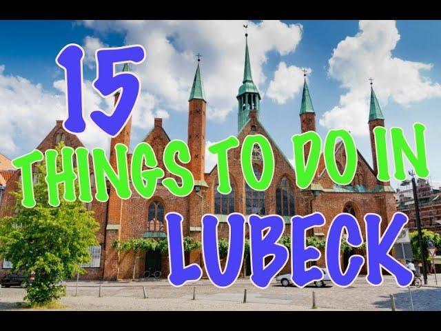 Top 15 Things To Do In Lübeck, Germany