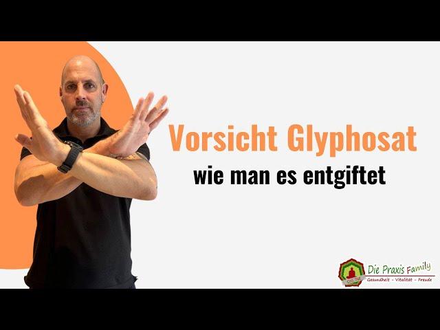 Vorsicht Glyphosat  wie man es entgiftet