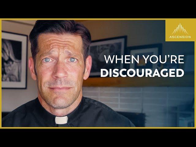 When You’re Discouraged