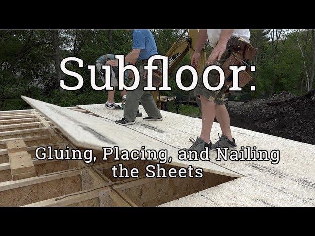 Subfloor Installation: Gluing, Placing, and Nailing Subfloor (2/3)