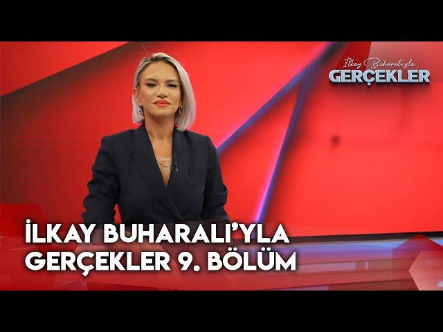 İlkay Buharalı'yla Gerçekler 9. Bölüm | 21 Kasım 2024  @GerçeklerTV8