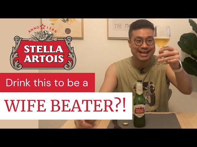 Stella Artois Review, why is this called the Wife Beater beer?