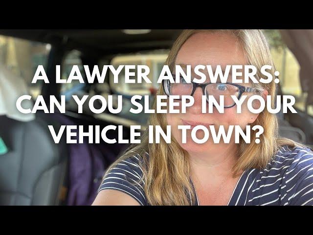 Is it Legal to Sleep in Your Car? Follow Along as a Lawyer Figures it Out