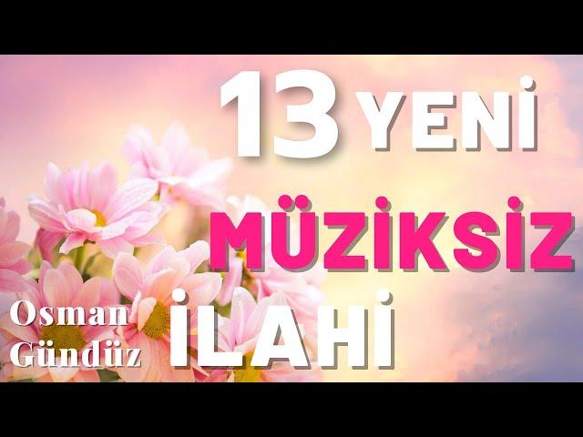 13 Yeni Müziksiz İlahi ️ Müziksiz Sade Huzur Veren İlahiler ️ Osman Gündüz