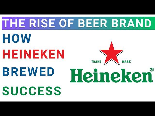 The Rise of Heineken | International Business Strategy | MBA case study analysis with Solution