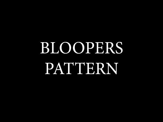 Bloopers PATTERN