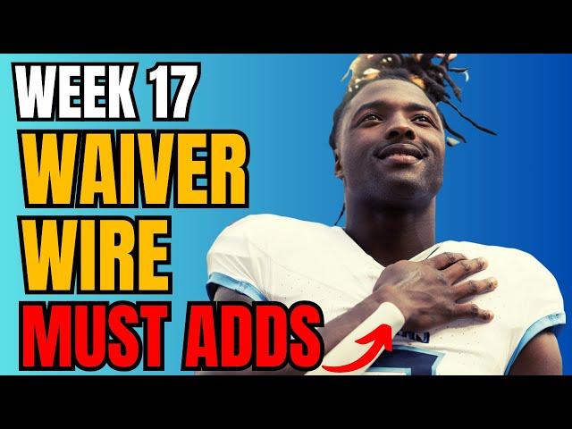 Week 17 Waiver Wire MUST ADDS | 2024 Fantasy Football