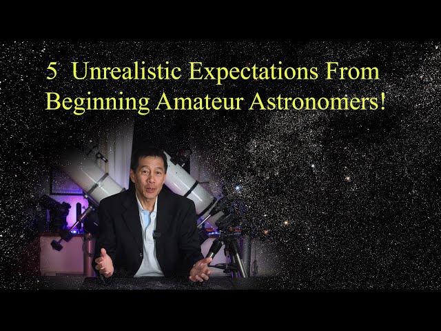 5 Unrealistic Expectations of Beginning Amateur Astronomers!