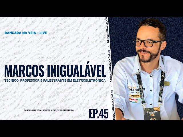 MARCOS INIGUALÁVEL – O TÉCNICO QUE TRANSFORMA A ELETRÔNICA COM SIMPLICIDADE E GENEROSIDADE | ep. #45