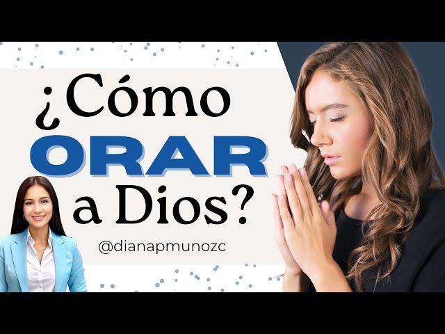  ¿CÓMO ORAR A DIOS CORRECTAMENTE?  - Diana Muñoz