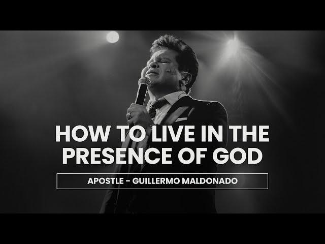 How to live in the presence of God (Sermon) - Apostle Guillermo Maldonado