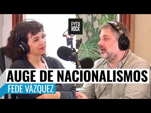 ¿AUGE DE NACIONALISMOS o SUBPRODUCTOS NEOLIBERALES?, FEDE VÁZQUEZ con JULIA MENGOLINI en SEGUROLA