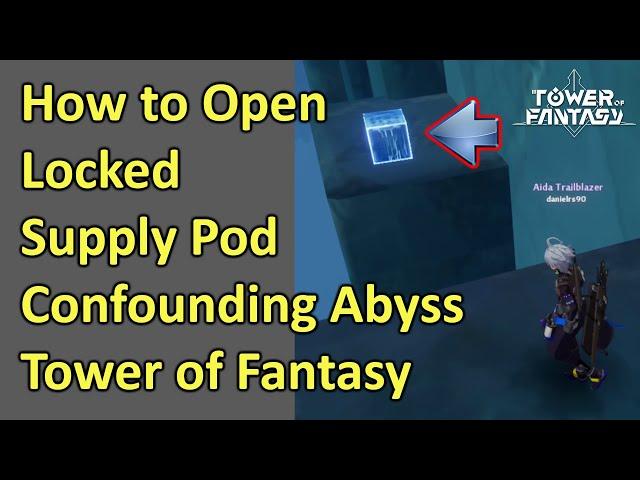 How to Open Locked Supply Pod Confounding Abyss Tower of Fantasy