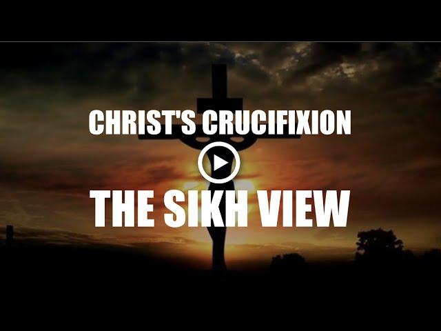 Sikh view on Christ's crucifixion! Christianity and Sikhism