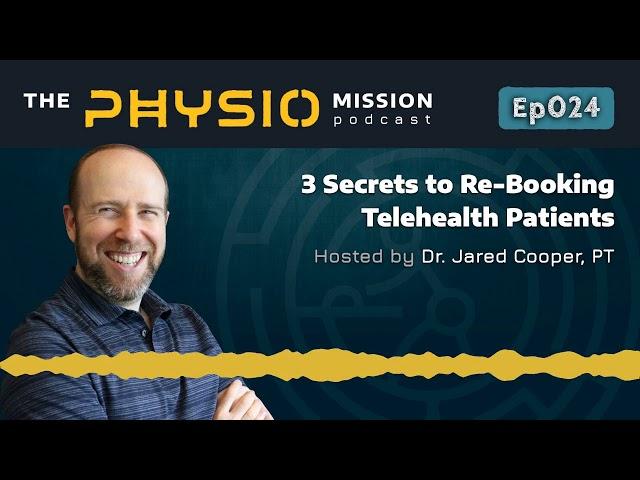 3 Secrets to Re-Booking Telehealth Patients | The PHYSIOMission Podcast | E024