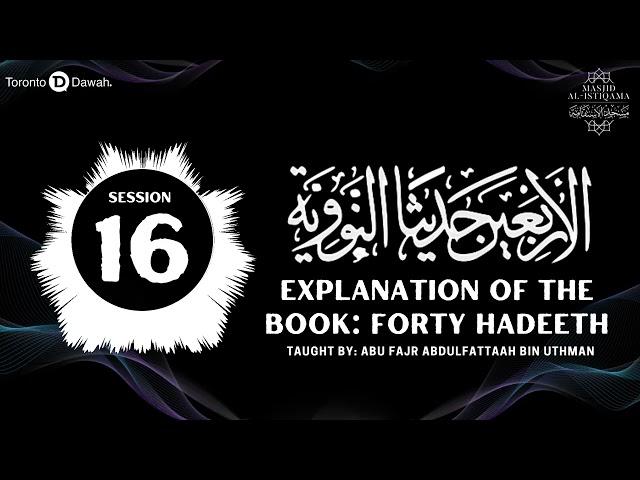 016 - Explanation Of The Book: Forty Hadith Nawawi - Abu Fajr AbdulFattaah Bin Uthman