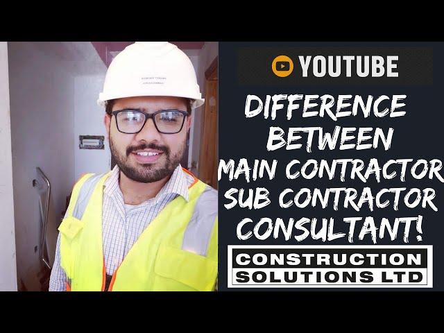 What is the Difference Between Consultant | Main contractor & sub Contractor in Construction field